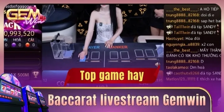 Baccarat livestream Gemwin – Sảnh cược thượng lưu và minh bạch