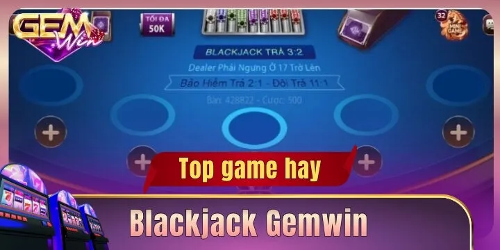 Blackjack Gemwin – Trải nghiệm game bài 21 đầy kịch tính