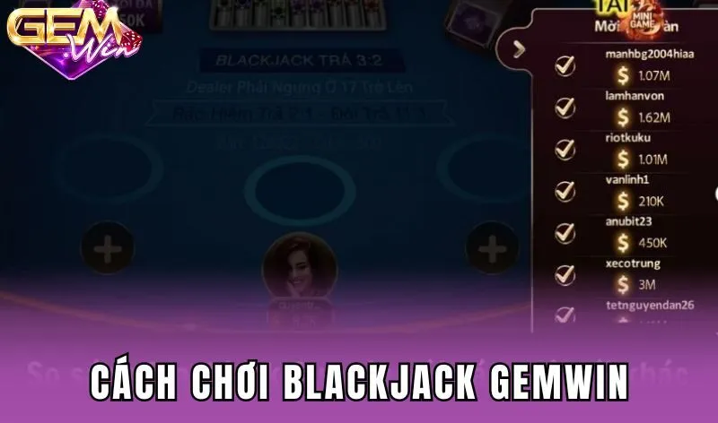 Cách chơi Blackjack Gemwin chuẩn nhất