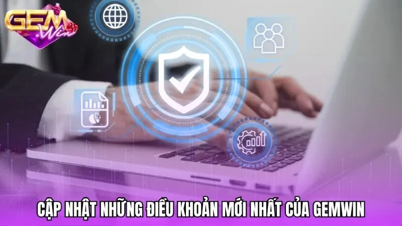 Cập nhật những điều khoản và điều kiện mới nhất từ Gemwin