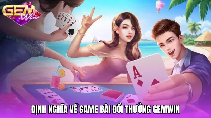 Định nghĩa game bài đổi thưởng là gì?