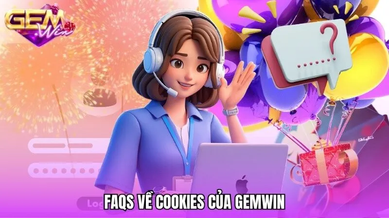 FAQs – Những câu hỏi về chính sách Cookies Gemwin