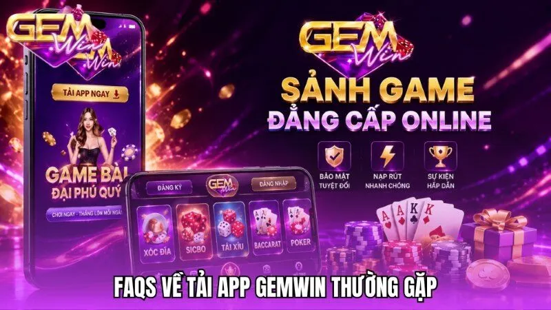 FAQs về tải app Gemwin thường gặp ở các hội viên mới