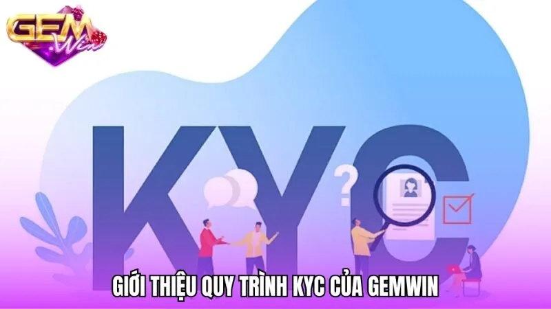 Giới thiệu về quy trình KYC tại Gemwin