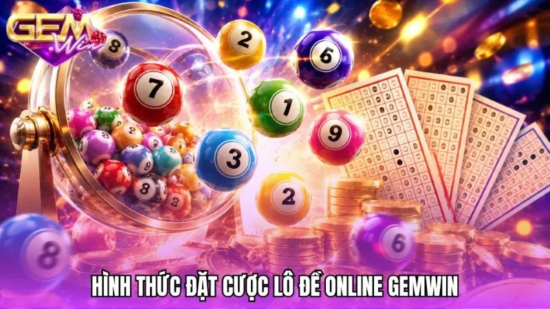 Hình thức đặt cược lô đề trực tuyến phổ biến tại Gemwin