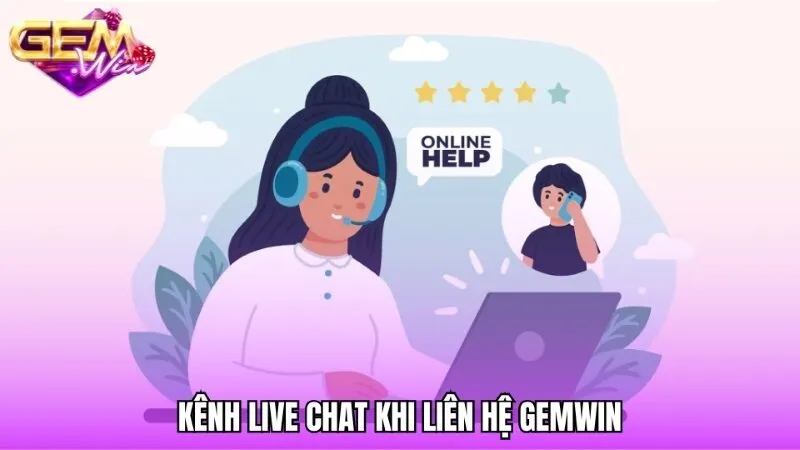 Live chat hỗ trợ các vấn đề siêu tốc khi liên hệ Gemwin