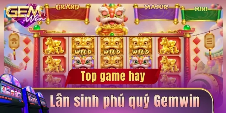Lân sinh phú quý Gemwin – Hướng dẫn chơi game nổ hũ tài lộc 