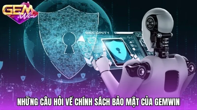 Những câu hỏi thường gặp về chính sách bảo mật Gemwin