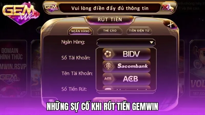 Các sự cố thường gặp khi rút tiền Gemwin và cách xử lý