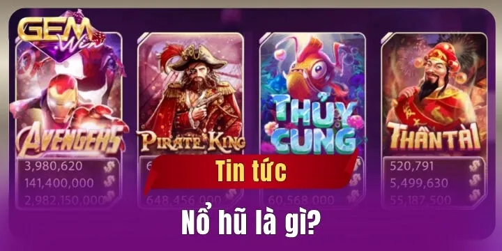Nổ hũ là gì? – Trải nghiệm vòng quay jackpot đầy bất ngờ tại Gemwin