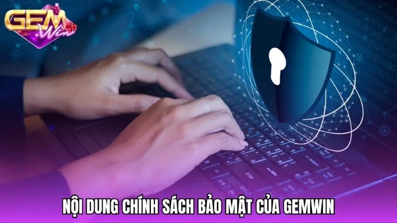 Nội dung người chơi cần nắm trong chính sách bảo mật Gemwin