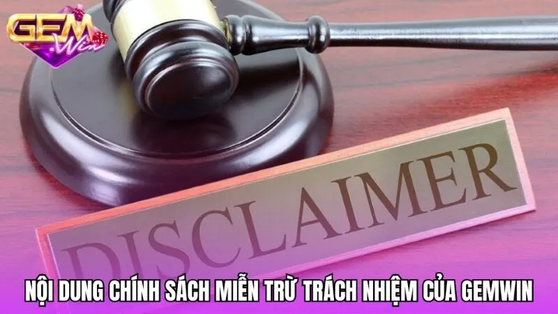 Những quy định trọng tâm trong miễn trừ trách nhiệm Gemwin