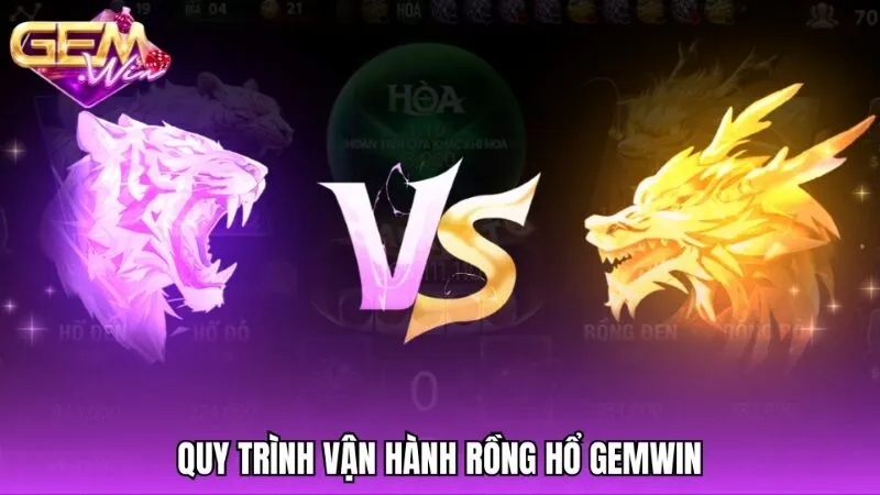 Quy trình vận hành chuẩn của một phiên bài Rồng hổ Gemwin
