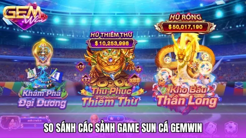 So sánh đặc điểm của ba phòng chơi Sun cá Gemwin