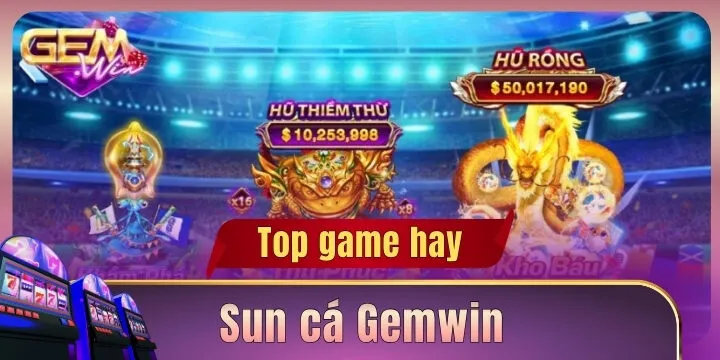 Sun cá Gemwin – Đại dương huyền thoại và cơ hội nổ hũ tỷ đồng