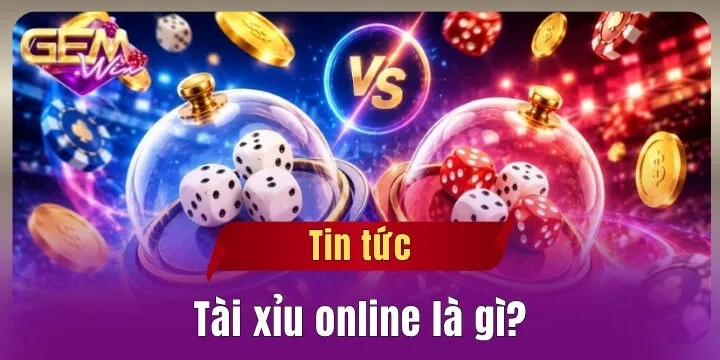 Tài xỉu online là gì – Vua đổi thưởng kiếm tiền khủng nhất tại Gemwin