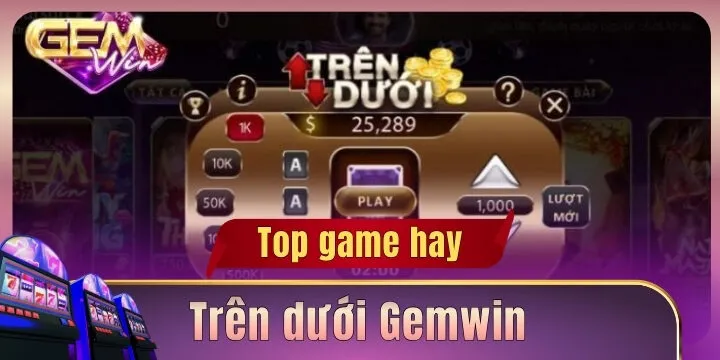 Trên dưới Gemwin - Chi tiết luật chơi mini game thưởng siêu ngon